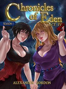 Chronicles of Eden - Act IV (Chronicles of Eden: Season I Book 4)