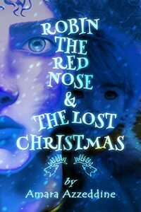 Robin The Red Nose And The Lost Christmas: A Holiday Fantasy Novel