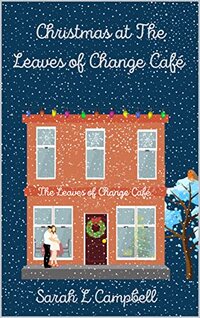 Christmas at the Leaves of Change CafÃ©: Book 1 in the Leaves of Change Cafe Series (The Leaves of Change CafÃ© Series) - Published on Dec, 2020