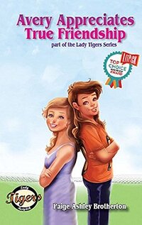 Avery Appreciates True Friendship (Lady Tigers, Book 4)
