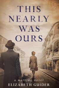 This Nearly Was Ours: A Wartime Novel