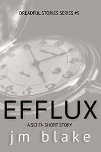 Efflux: A Sci-Fi Short (Dreadful Stories Book 5)
