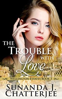 The Trouble with Love (Wellington Estates Book 3) - Published on Mar, 2018