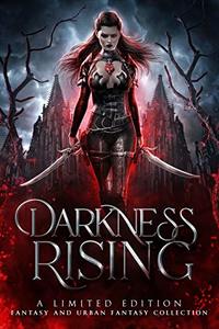 Darkness Rising: A Limited Edition Fantasy and Urban Fantasy Collection