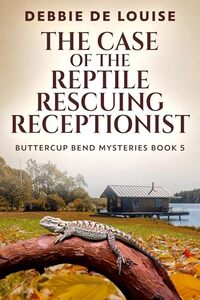 The Case of the Reptile Rescuing Receptionist (Buttercup Bend Mysteries Book 5)