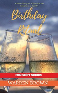 BIRTHDAY RITUAL: A SHORT STORY TO CELEBRATE THE FOUNTAIN OF YOUTH (FUN SHOT SERIES Book 2)