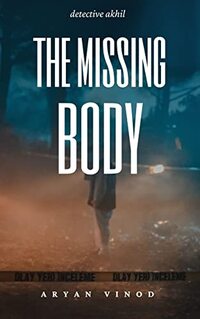 The Missing Body: Detective Akhil (Detective Akhil Series)