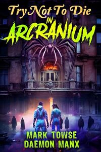Try Not to Die: In Arcranium: An Interactive Adventure