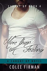 More Than A Feeling (A Caught Up Novel Book 4)