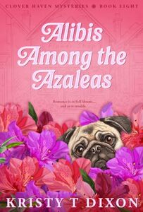 Alibis Among the Azaleas (Clover Haven Mysteries Book 8)