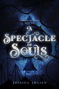 A Spectacle of Souls (Circus of the Stolen Book 1)