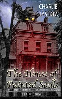 The House of Painted Souls (13 Steps Book 1)