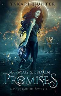 Betrayals & Broken Promises: A Hell On Earth Book (Masquerade of Myths 1)