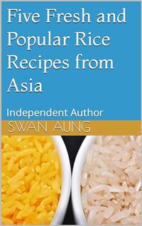 Five Fresh and Popular Rice Recipes from Asia: Independent Author