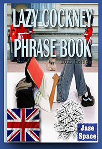 Lazy Cockney Phrase Book: 2022 Edition (Lazy Phrase Book Book 2)