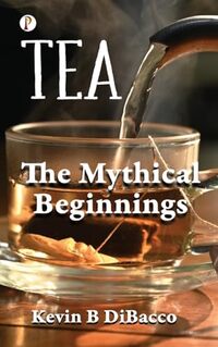 Tea: The Mythical Beginnings