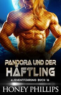 PANDORA UND DER HÃ„FTLING: EINE SCI-FI-ALIEN-LIEBESGESCHICHTE (ALIENENTFÃœHRUNG 16) (German Edition)