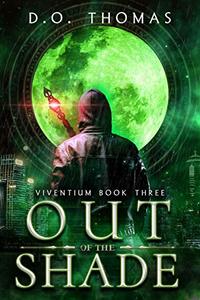 Out of the Shade: (Viventium Book 3) - Published on Oct, 2019