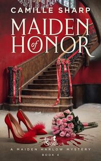 Maiden of Honor: A Maiden Harlow Mystery - Book 4 (Maiden Harlow Mysteries) - Published on Dec, 2024