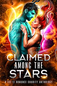 Claimed Among the Stars: A Sci Fi Romance Charity Anthology