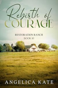 Rebirth of Courage (Restoration Ranch Book 11)