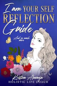 I am Your Self- Reflection Guide and So Much More