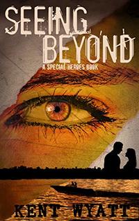 Seeing Beyond (A Special Heroes Book 1) - Published on Aug, 2018