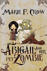 Abigail and Her Pet Zombie (Abigail and Her Pet Zombie Illustrated Series Book 1)