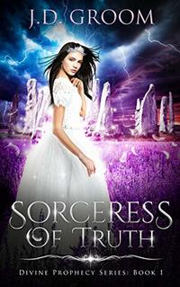 Sorceress Of Truth (Divine Prophecy Series Book 1) - Published on Nov, 2019