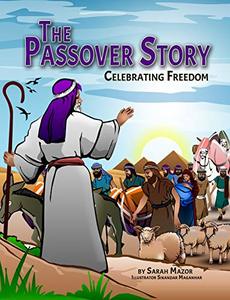 The Passover Story: Celebrating Freedom (Jewish Holiday Books for Children Book 6)