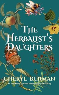 The Herbalist's Daughters: An unputdownable dual timeline historical fantasy (Book 2 in The Wise Women series)