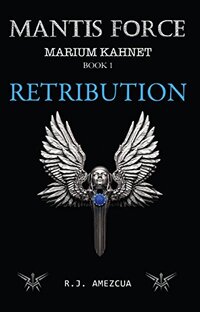 Mantis Force: Retribution (Marium Kahnet Book 1) - Published on Apr, 2017