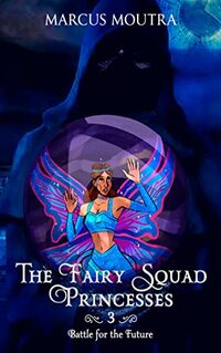 The Fairy Squad Princesses: Battle for the Future - Published on Nov, 2020