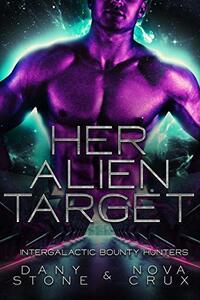 Her Alien Target (Intergalactic Bounty Hunters Book 1) - Published on Dec, 2020