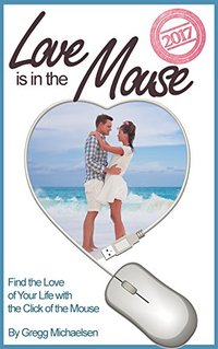 Love is in The Mouse 2017: Find the Love of Your Life with the Click of the Mouse (Relationship and Dating Advice for Women Book 15)