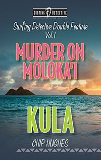 Surfing Detective Double Feature Vol. 1  Murder on Moloka'i  Kula (Surfing Detective Mystery Series)