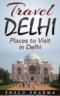 Travel Delhi: Places to Visit in Delhi