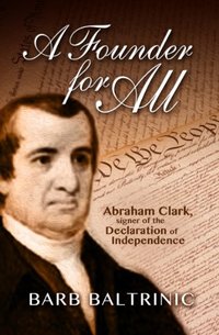 A Founder for All: Abraham Clark, Signer of the Declaration of Independence (The Fighting Clarks Book 1)