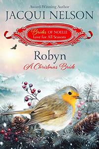 Robyn: A Christmas Bride (Brides of Noelle Book 9)