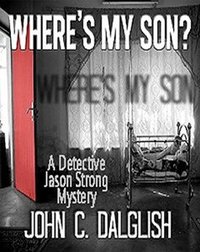 WHERE'S MY SON? (Clean Suspense) (Detective Jason Strong Book 1)