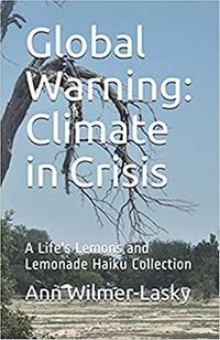 Global Warning: Climate in Crisis: A Life's Lemons and Lemonade Haiku Collection