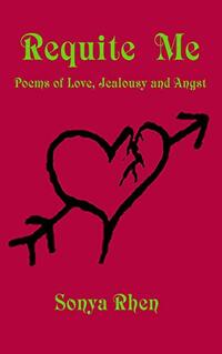 Requite Me: Poems of Love, Jealously, and Angst