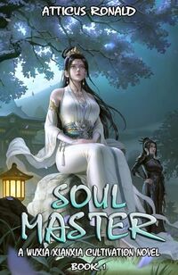 SOUL MASTER: A Wuxia/Xianxia Cultivation Novel