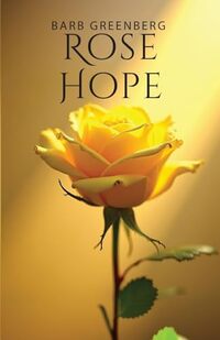 Rose Hope by Barb Greenberg