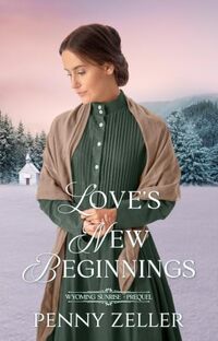 Love's New Beginnings (Wyoming Sunrise Series Prequel): A Sweet Christian Historical Romance