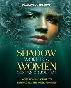 Shadow Work for Women Companion Journal: Your Healing Guide to ‘Embracing the Inner Feminine’ (Healing Series)