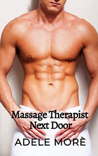 Massage Therapist Next Door: First time younger woman older man erotic romance