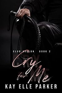 Cry For Me: Club Avalon Book 2