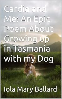 Cardie and Me: An Epic Poem About Growing up in Tasmania with my Dog (Cardie and Me and Other Poetry by the Tasmanian Traveller) - Published on May, 2025
