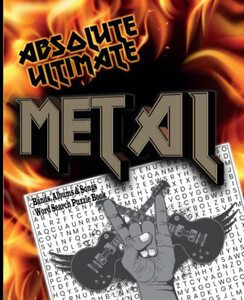 The Absolute Ultimate Metal Bands, Albums & Songs Word Search Puzzle Book: Heavy Metal & Rock Music Wordsearch Puzzles - convenient size 7.5 x 9.25